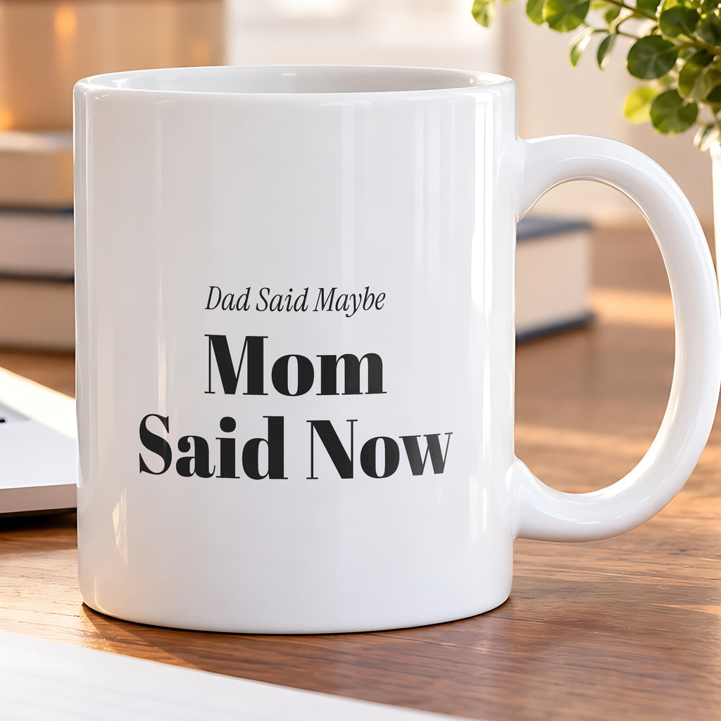 Funny Mom Coffee Mug Dad Said Maybe Mom Said Now For Moms - photo 5