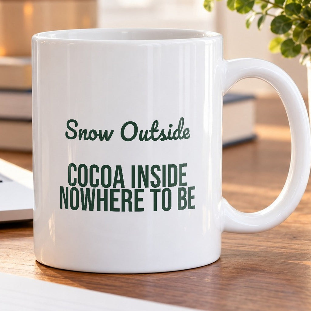Christmas Cocoa Coffee Mug Snow Outside Cocoa Inside Nowhere To Be - photo 5
