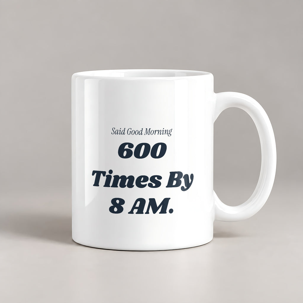 Funny Principal Coffee Mug Said Good Morning 600 Times Before The Bell - photo 1
