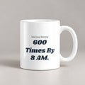Funny Principal Coffee Mug Said Good Morning 600 Times Before The Bell - photo 1