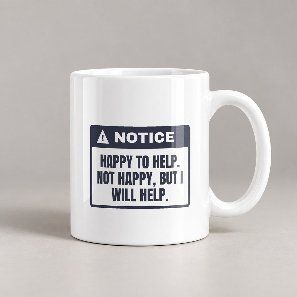 Funny Office Coffee Mug Happy To Help Not Happy Will Help - photo 1