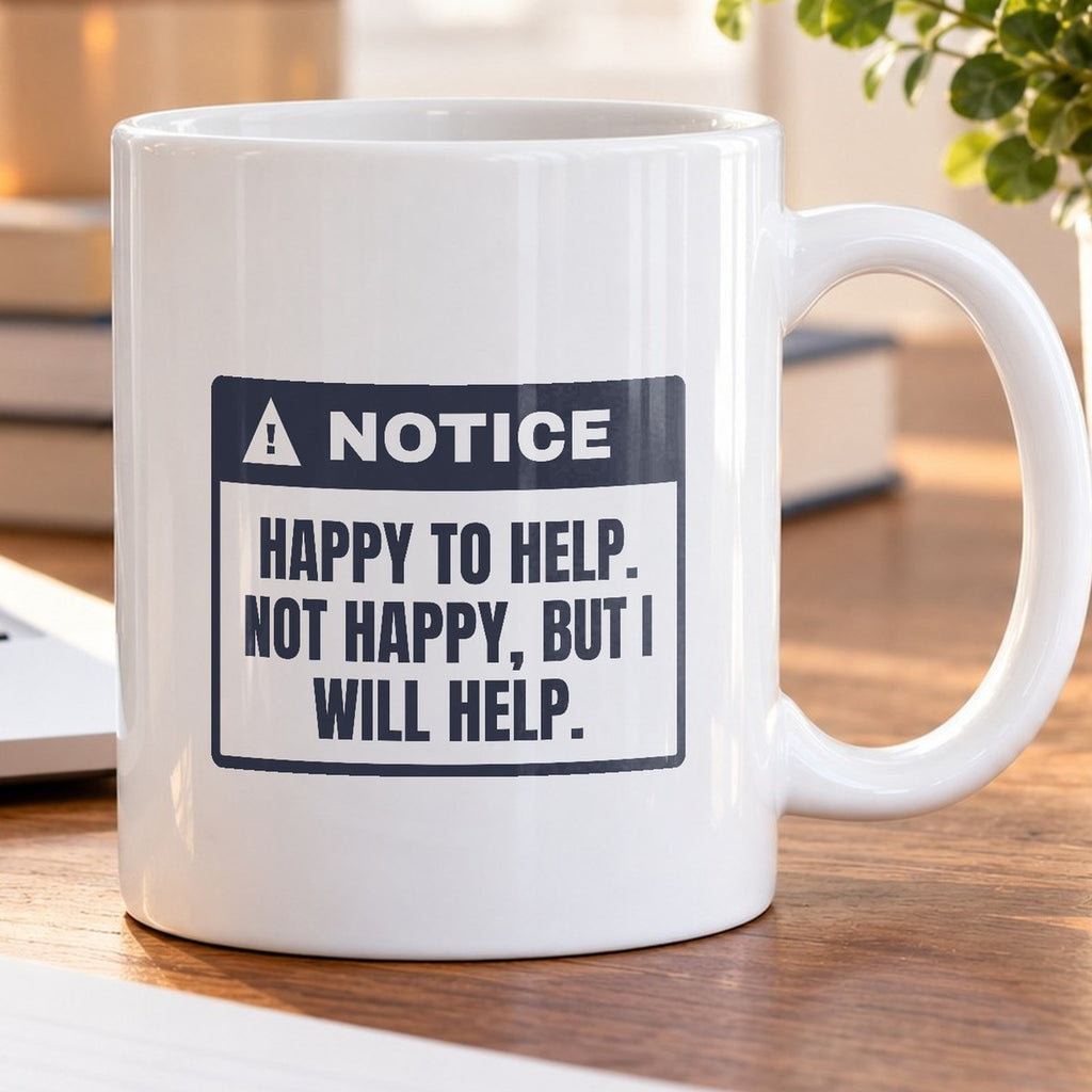 Funny Office Coffee Mug Happy To Help Not Happy Will Help - photo 5