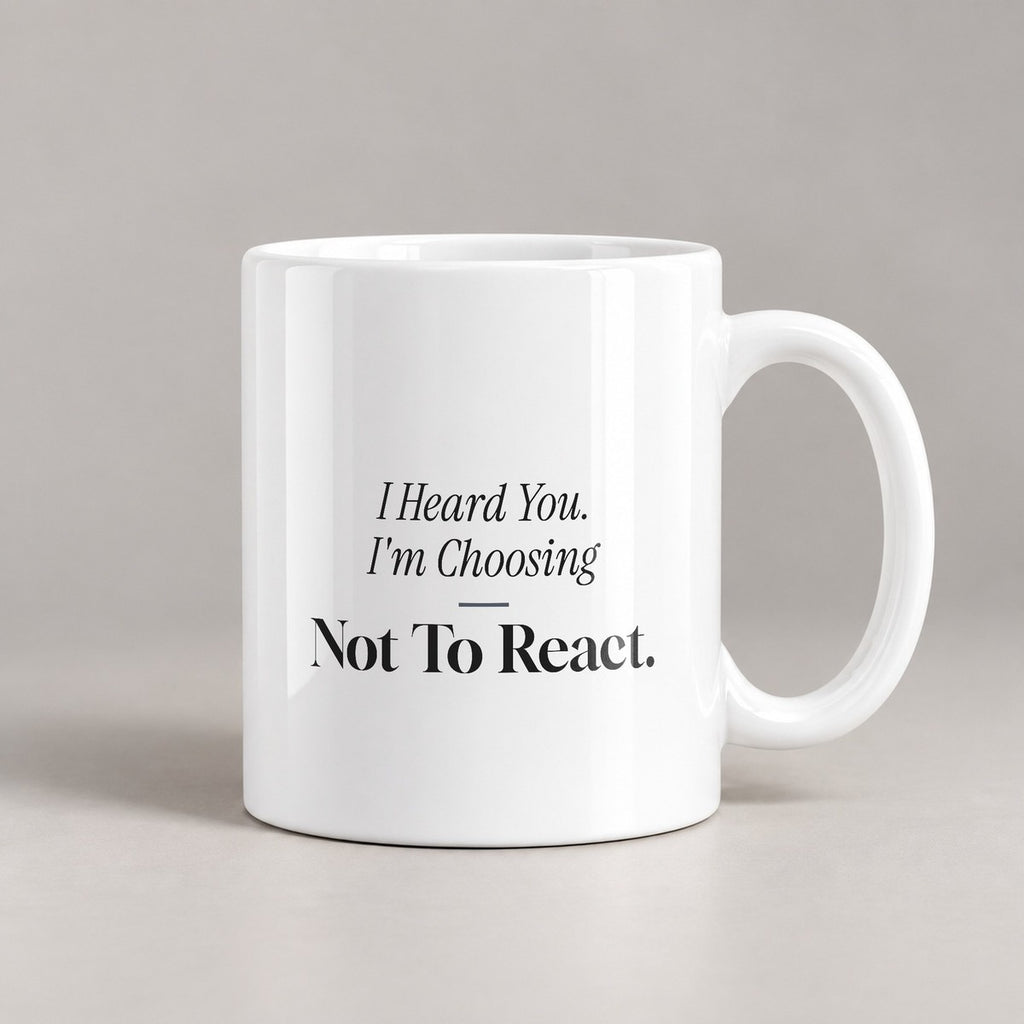 Funny Sarcastic Coffee Mug I Heard You Choosing Not To React - photo 3