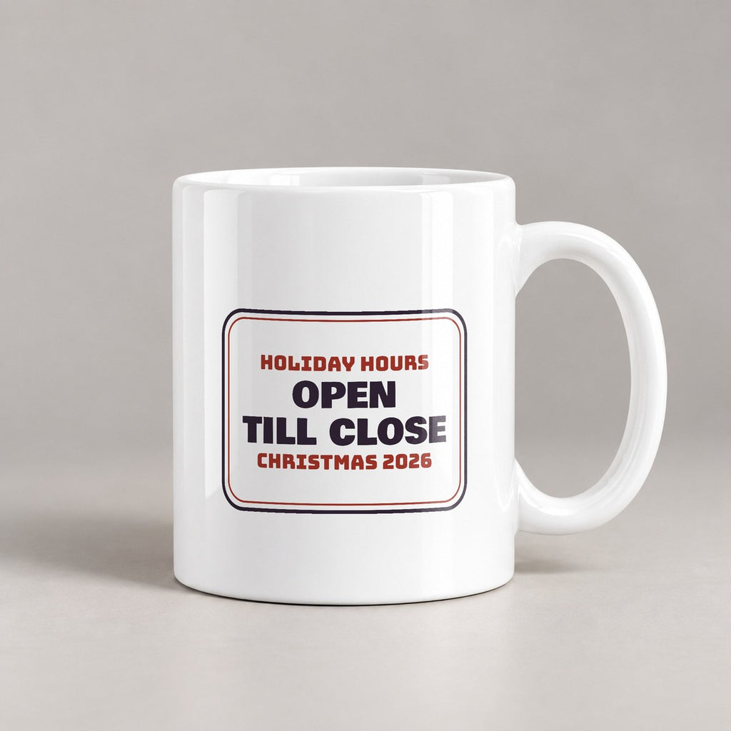 Funny Christmas Retail Coffee Mug Holiday Hours Open Till Close Sign - photo 2