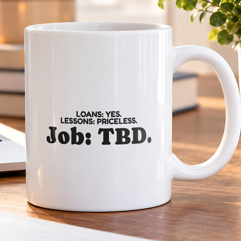 Funny Graduate Coffee Mug Loans Lessons Job TBD For College Grads - photo 5