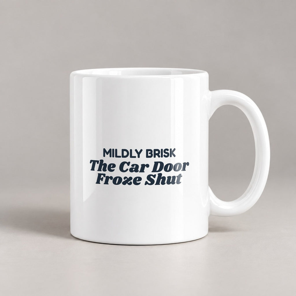 Funny Winter Coffee Mug Mildly Brisk The Car Door Froze Shut - photo 1