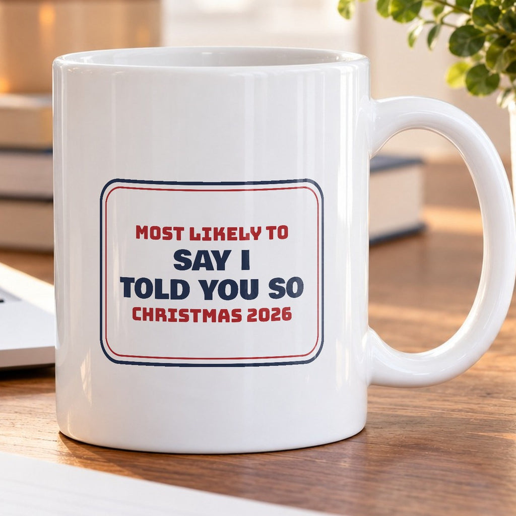 Funny Family Christmas Coffee Mug Most Likely To Say I Told You So - photo 5