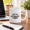 Funny Coffee Mug I Don't Do Small Talk Or Small Cups - photo 1