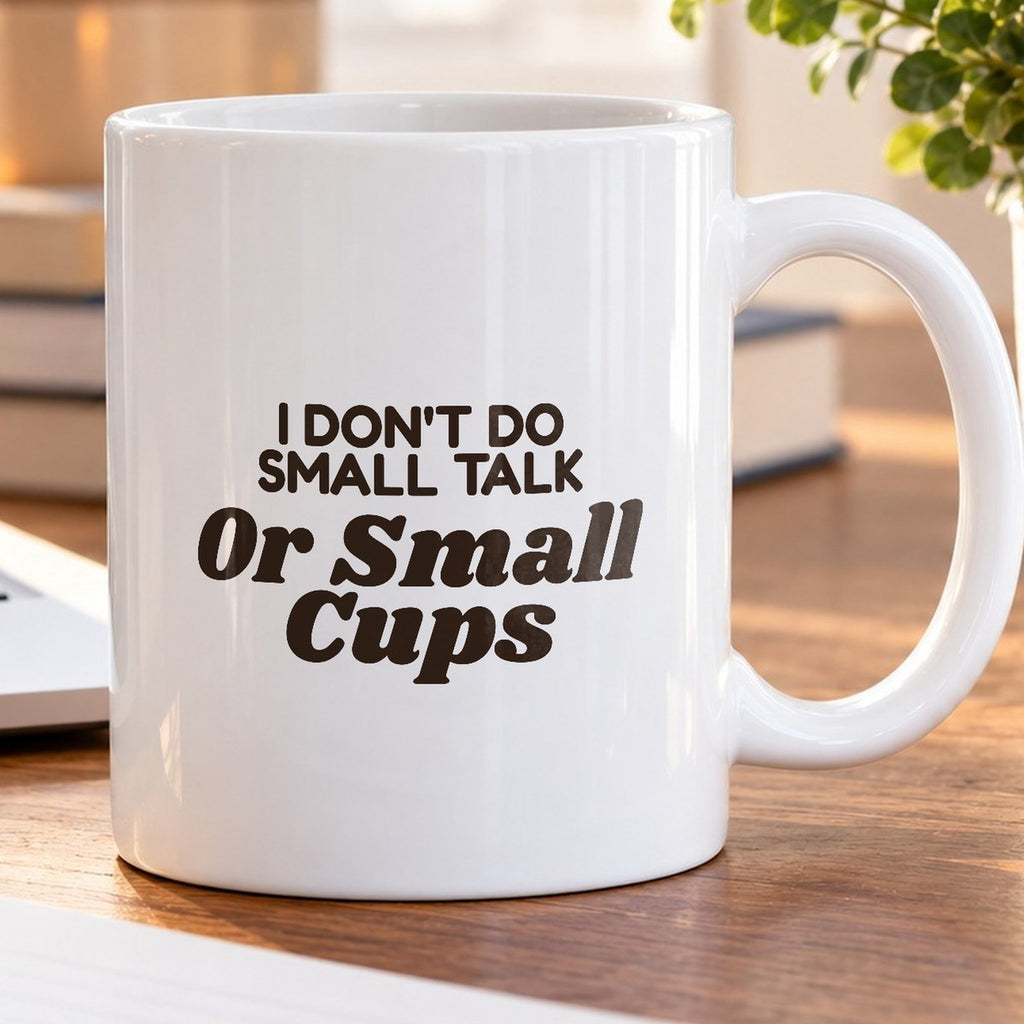 Funny Coffee Mug I Don't Do Small Talk Or Small Cups - photo 5