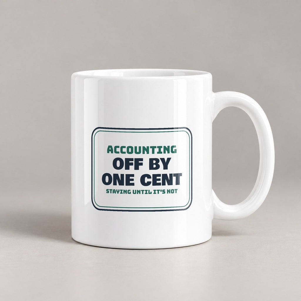 Funny Accountant Coffee Mug Off By One Cent Staying Until It's Not - photo 2