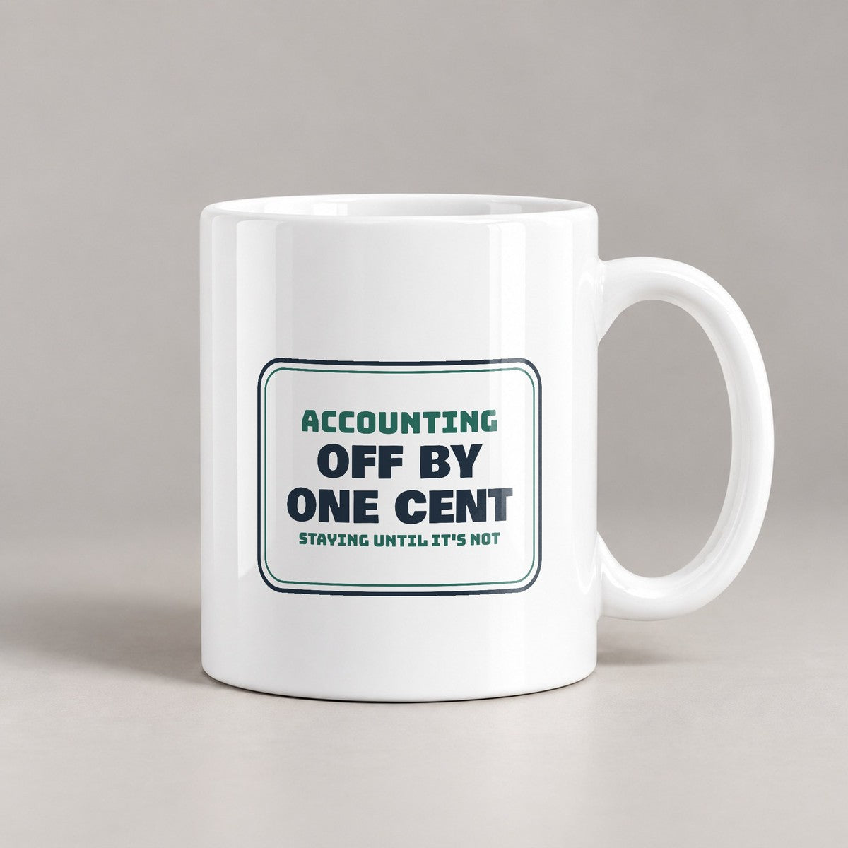Funny Accountant Coffee Mug Off By One Cent Staying Until It's Not - photo 2