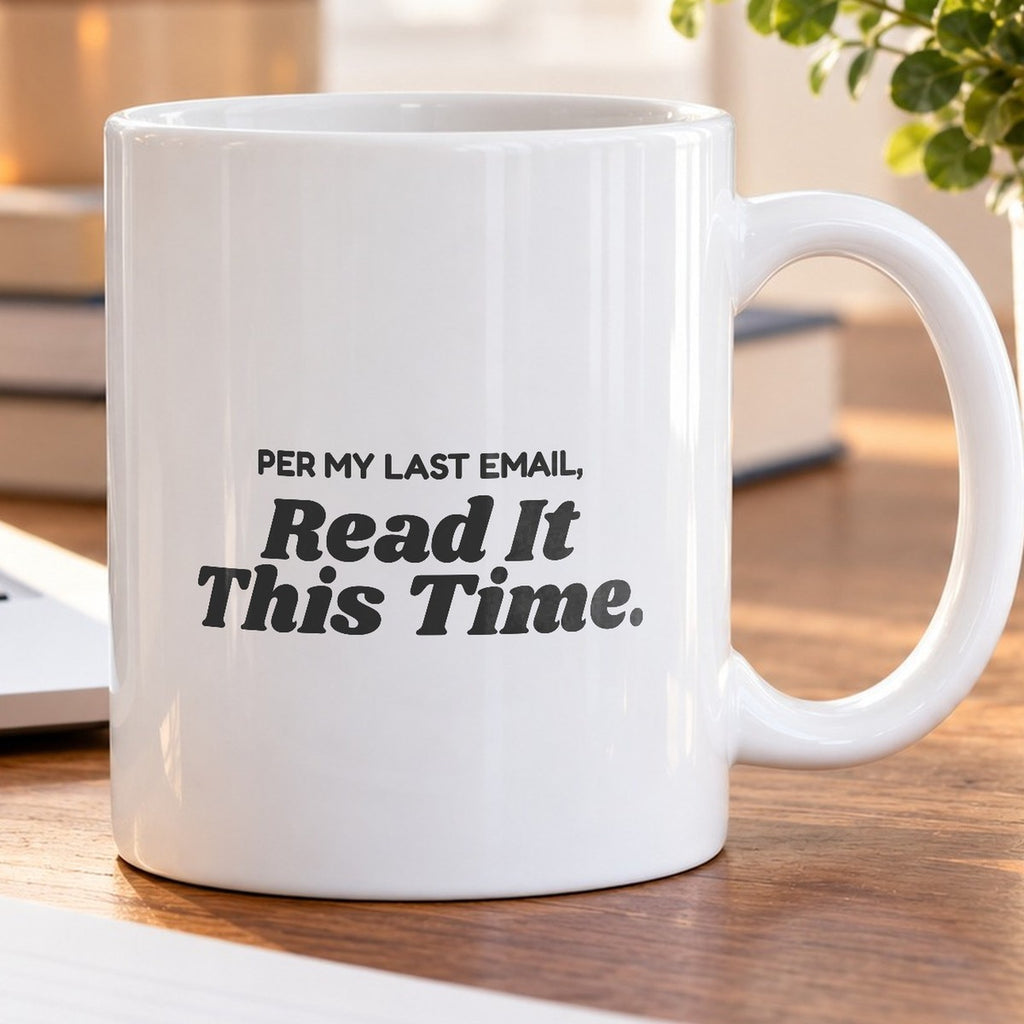 Funny Office Mug Per My Last Email Read It - photo 5