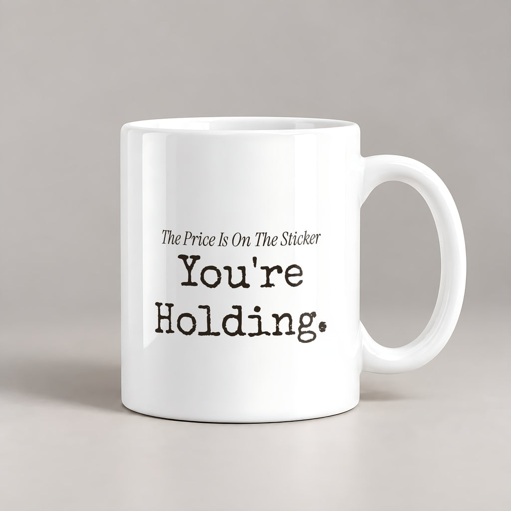 Funny Retail Coffee Mug The Price Is On The Sticker Youre Holding - photo 2