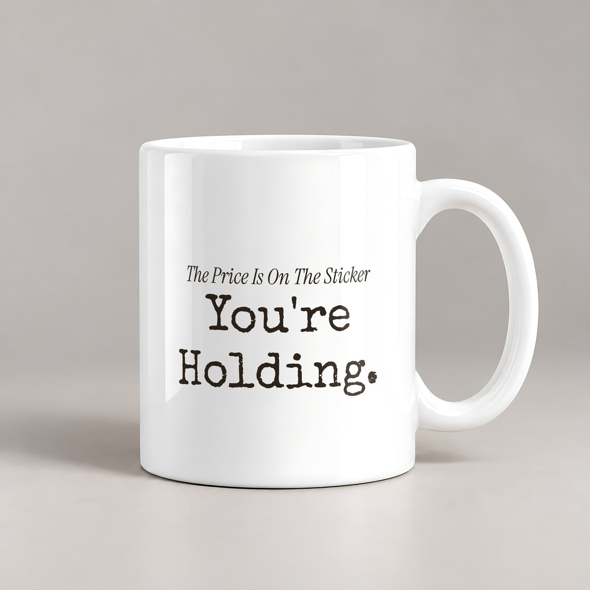 Funny Retail Coffee Mug The Price Is On The Sticker Youre Holding - photo 2