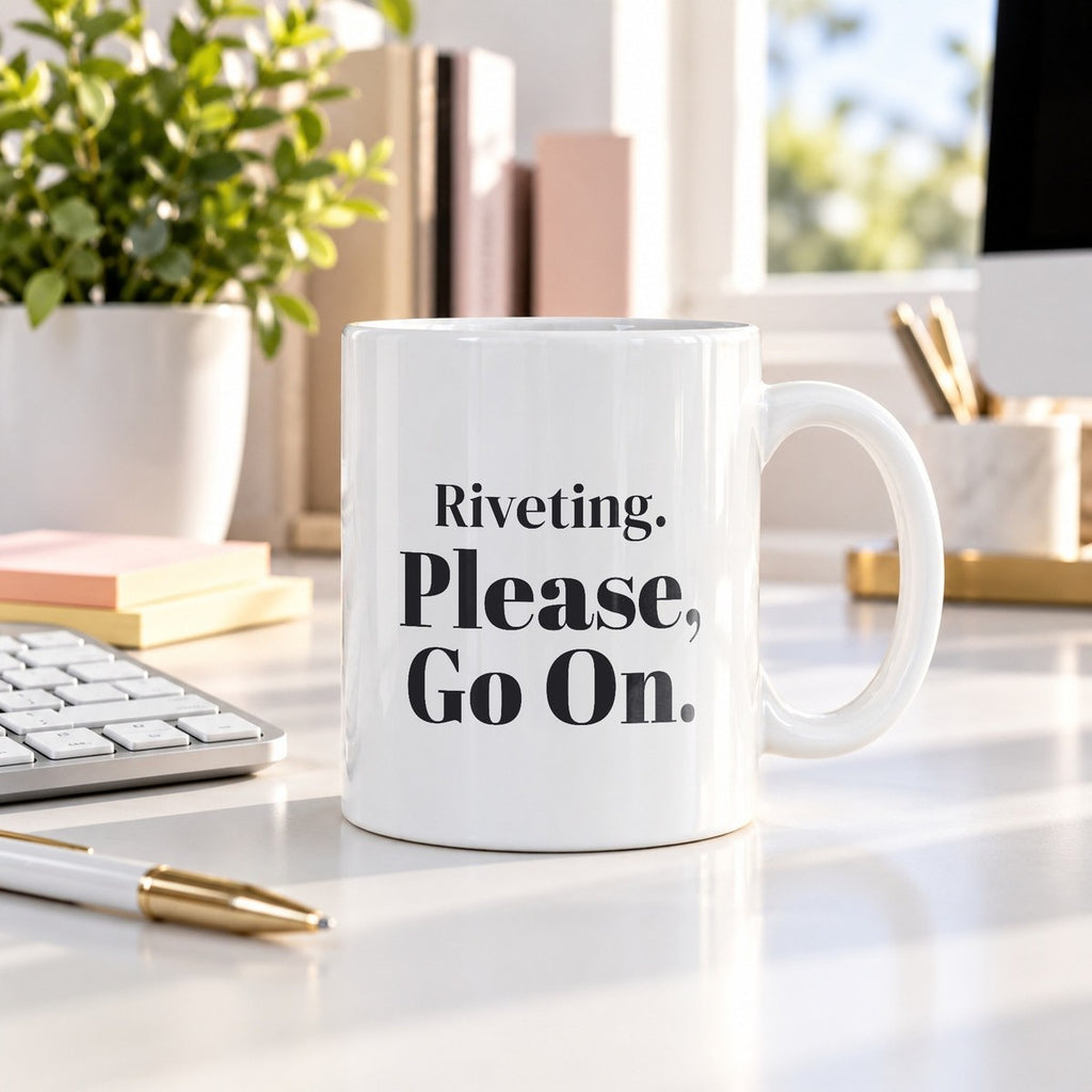 Funny Sarcastic Coffee Mug Riveting Please Go On For Coworkers - photo 3