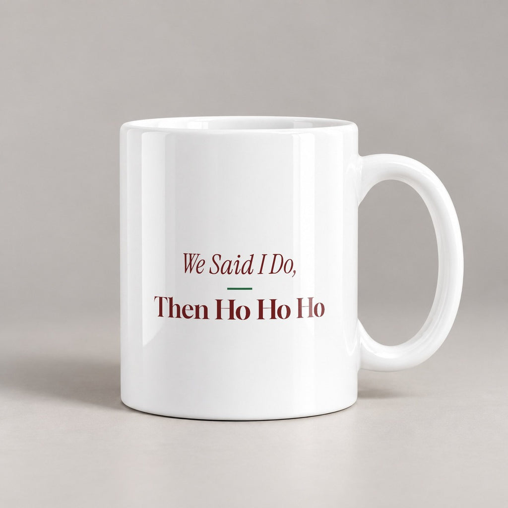 Funny Christmas Coffee Mug We Said I Do Then Ho Ho Ho Newlyweds - photo 2