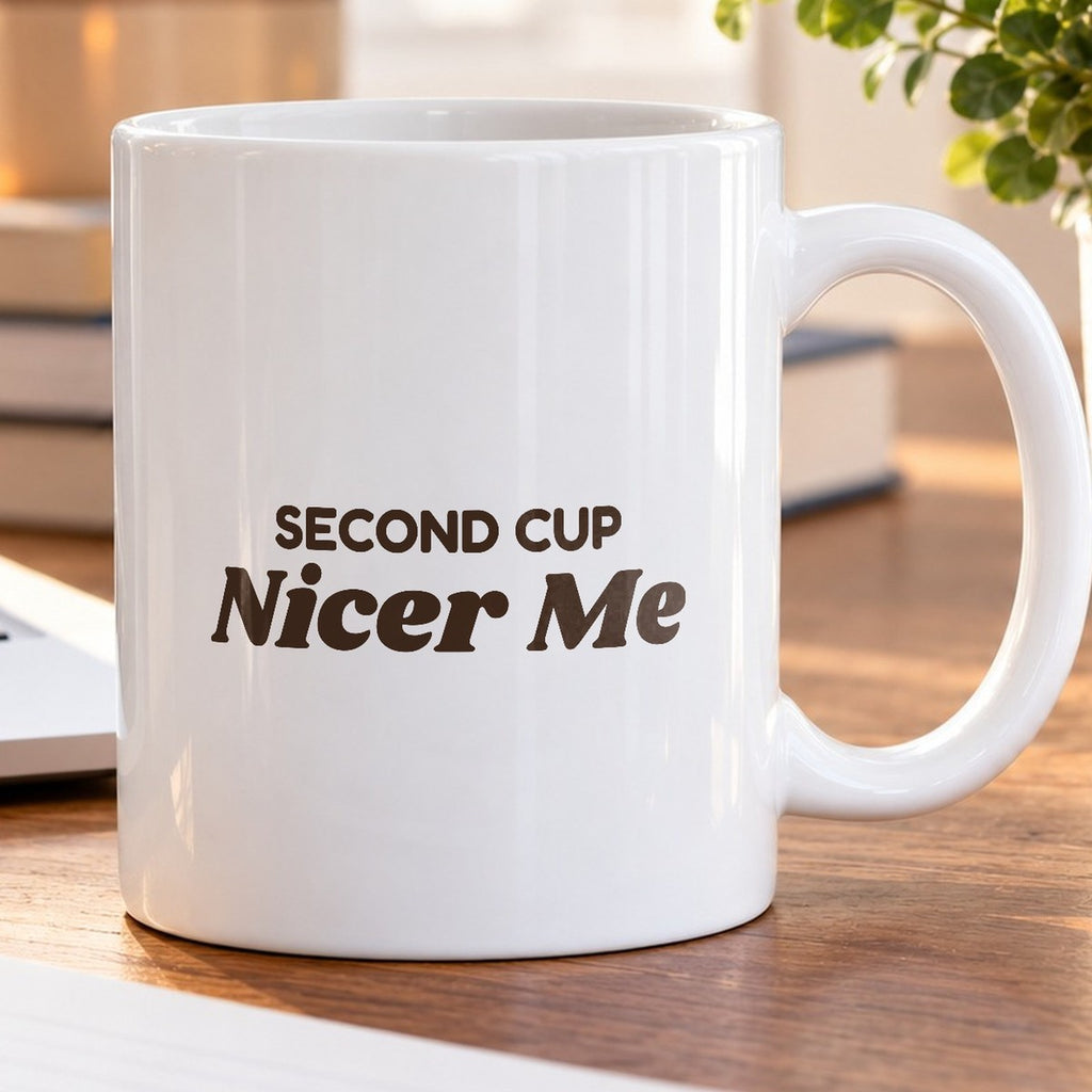 Funny Coffee Lover Mug Second Cup Nicer Me For Coffee Drinkers - photo 5