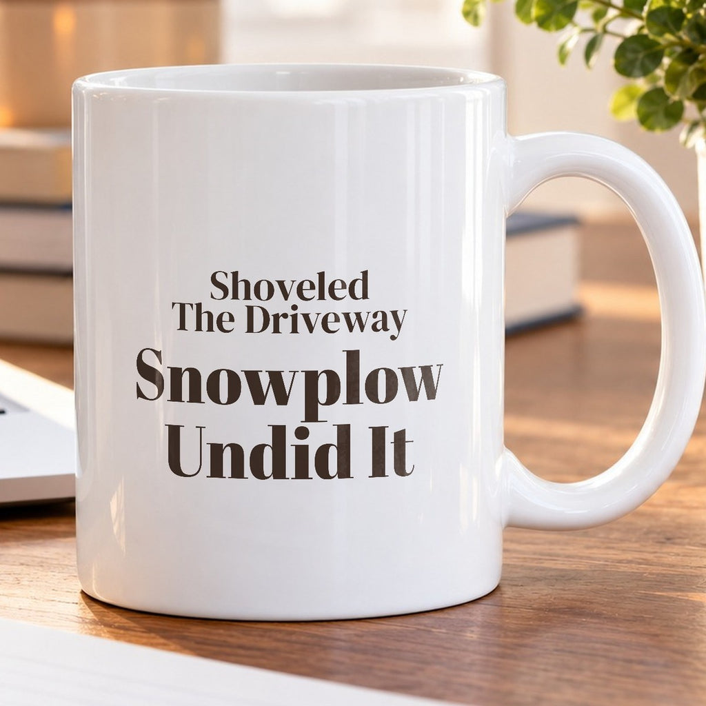 Funny Winter Coffee Mug Shoveled The Driveway Snowplow Undid It - photo 5