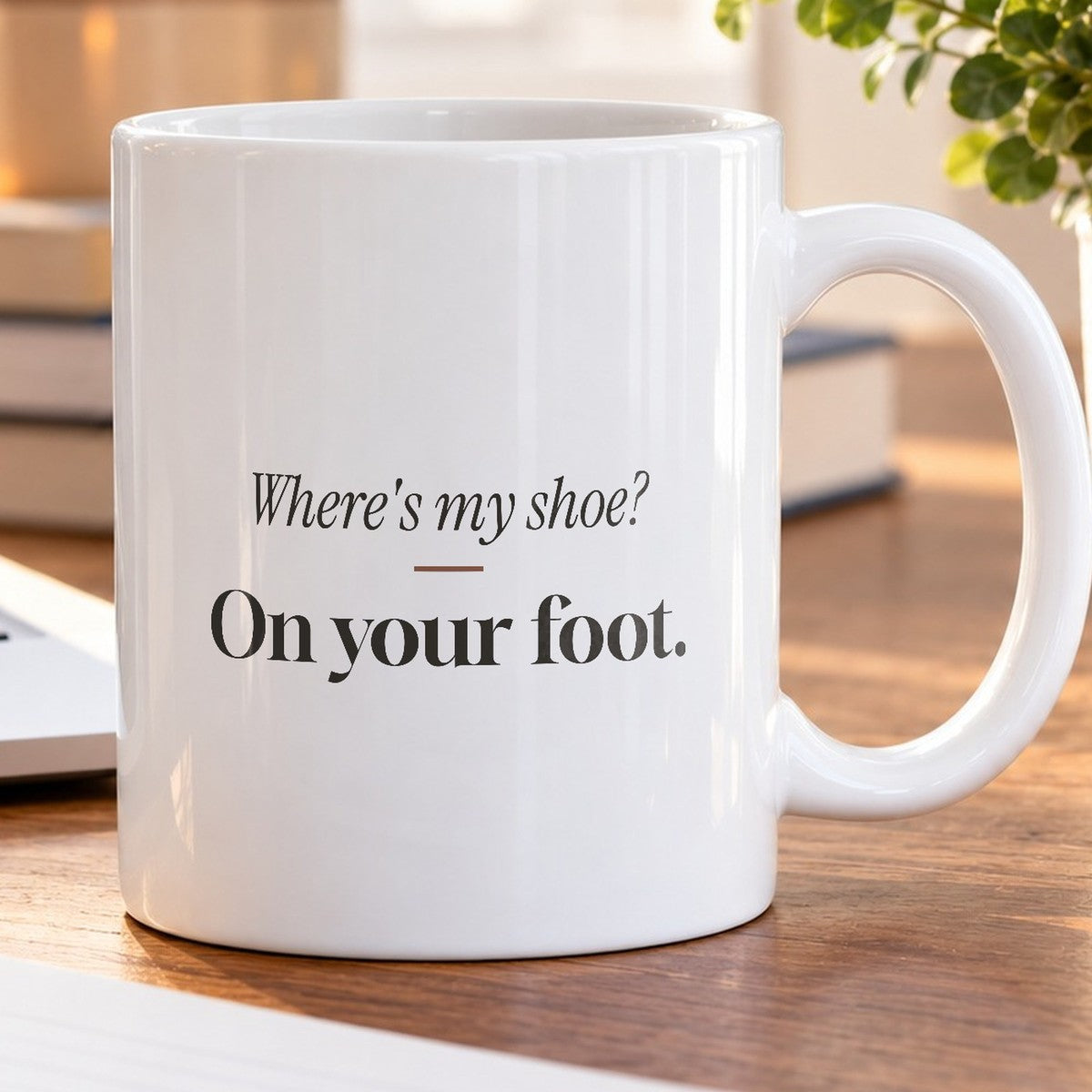 Mom Coffee Mug Where's My Shoe On Your Foot - photo 5