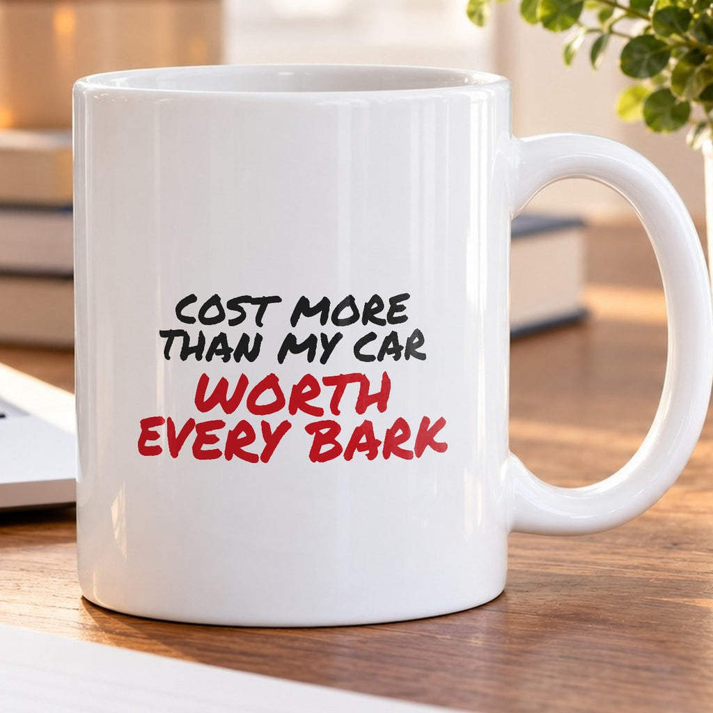 Funny Dog Mug Cost More Than My Car Worth Every Bark - photo 5