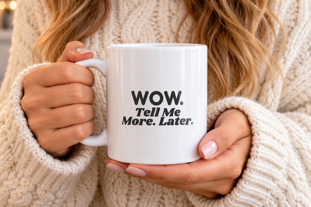 Funny Sarcastic Coffee Mug Wow Tell Me More Later - photo 4